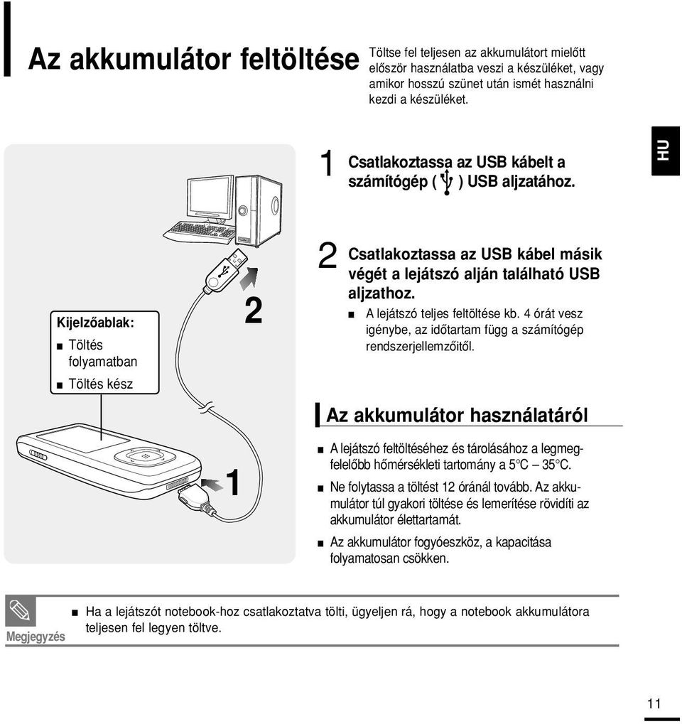 A lejátszó teljes feltöltése kb. 4 órát vesz igénybe, az idôtartam függ a számítógép rendszerjellemzôitôl.