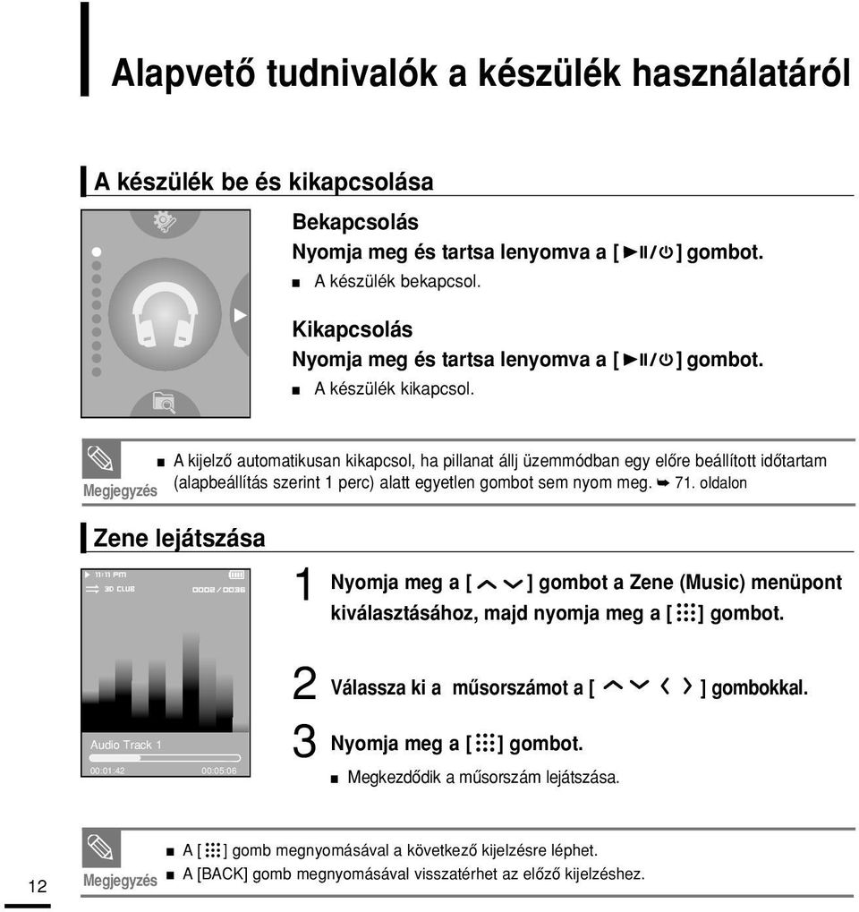 ]gombot. A kijelzô automatikusan kikapcsol, ha pillanat állj üzemmódban egy elôre beállított idôtartam (alapbeállítás szerint perc) alatt egyetlen gombot sem nyom meg. 7.