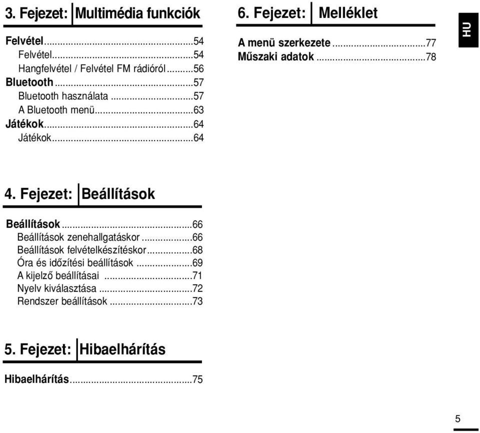 ..77 Mûszaki adatok...78 HU 4. Fejezet: Beállítások Beállítások...66 Beállítások zenehallgatáskor.