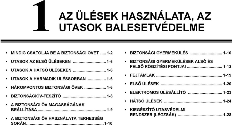 .. 1-9 A BIZTONSÁGI ÖV HASZNÁLATA TERHESSÉG SORÁN...1-10 BIZTONSÁGI GYERMEKÜLÉS... 1-10 BIZTONSÁGI GYERMEKÜLÉSEK ALSÓ ÉS FELS RÖGZÍTÉSI PONTJAI.