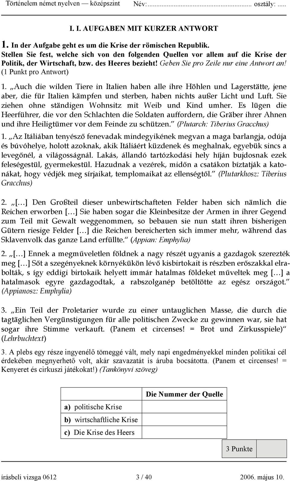 Auch die wilden Tiere in Italien haben alle ihre Höhlen und Lagerstätte, jene aber, die für Italien kämpfen und sterben, haben nichts außer Licht und Luft.