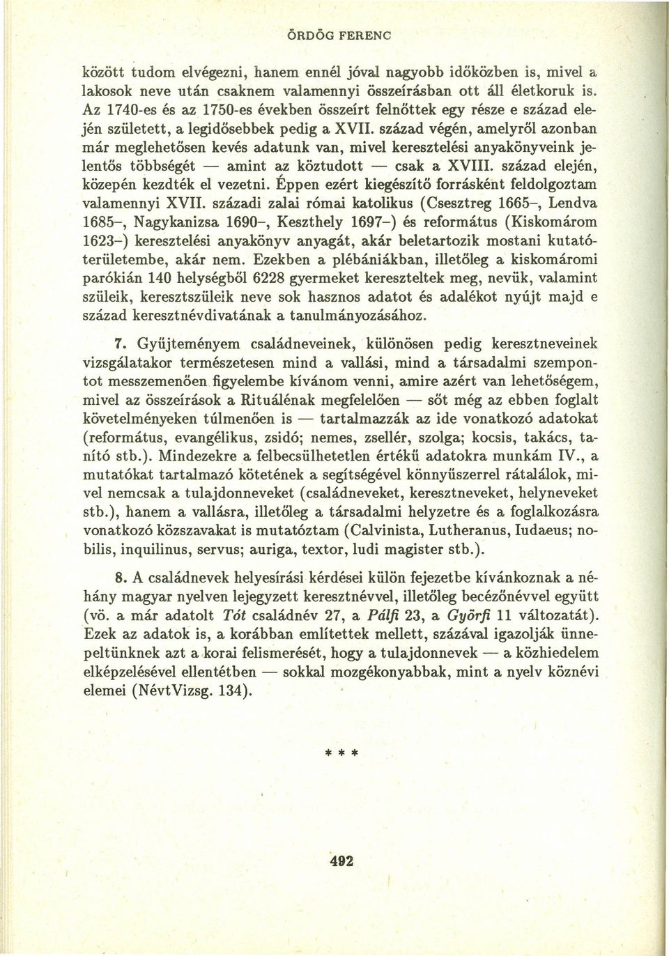 század végén, amelyről azonban már meglehetősen kevés adatunk van, mivel keresztelési anyakönyveink jelentős többségét - amint az köztudott - csak a XVIII. század elején, közepén kezdték el vezetni.