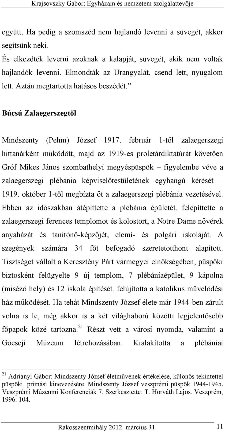 február 1-től zalaegerszegi hittanárként működött, majd az 1919-es proletárdiktatúrát követően Gróf Mikes János szombathelyi megyéspüspök figyelembe véve a zalaegerszegi plébánia