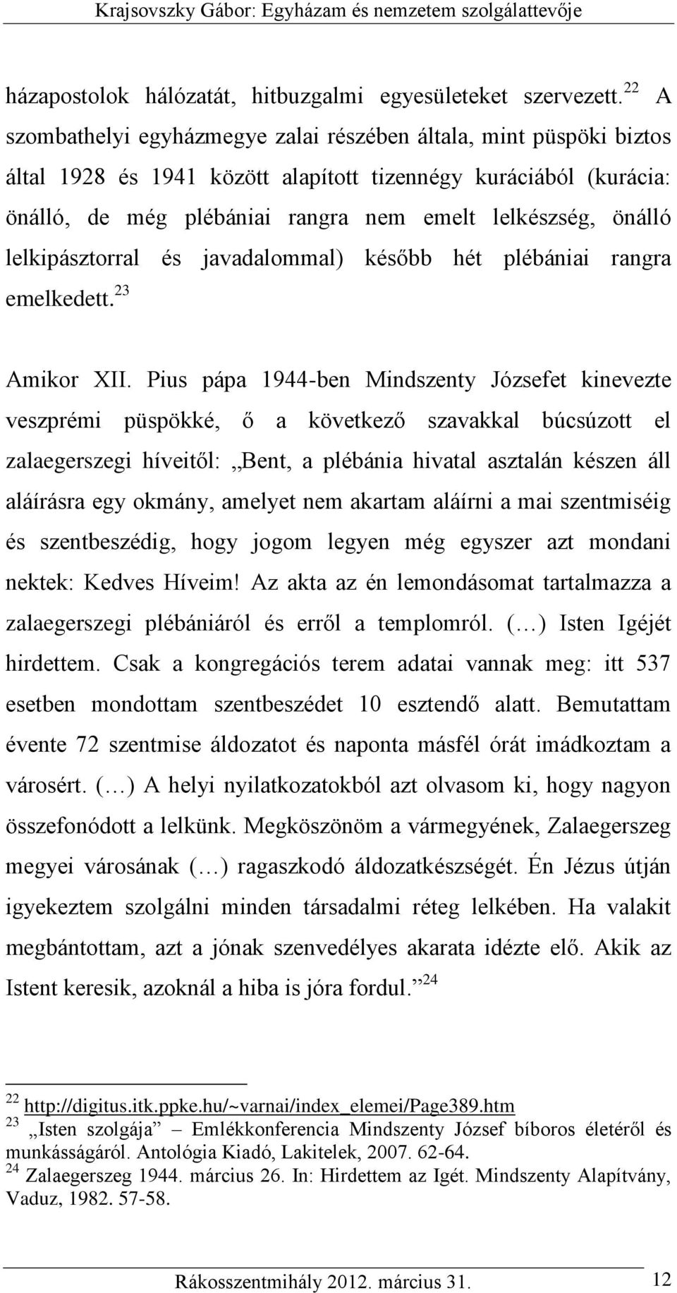 önálló lelkipásztorral és javadalommal) később hét plébániai rangra emelkedett. 23 Amikor XII.