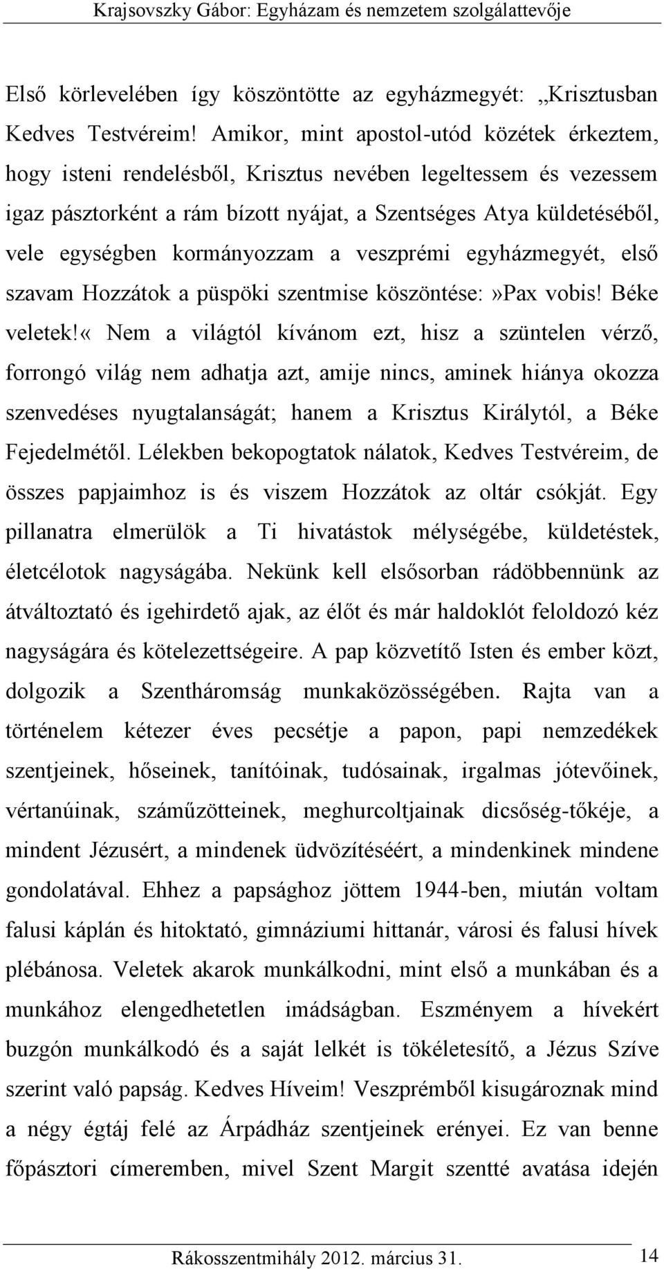 kormányozzam a veszprémi egyházmegyét, első szavam Hozzátok a püspöki szentmise köszöntése:»pax vobis! Béke veletek!