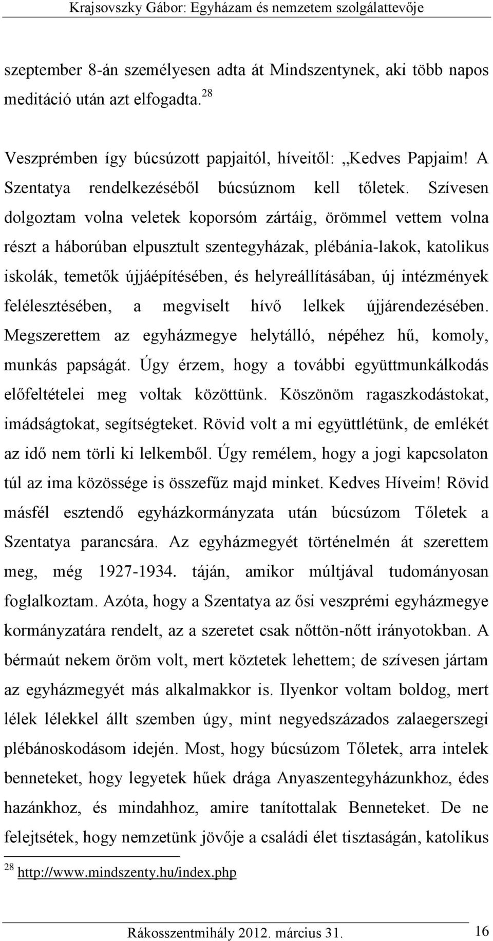 Szívesen dolgoztam volna veletek koporsóm zártáig, örömmel vettem volna részt a háborúban elpusztult szentegyházak, plébánia-lakok, katolikus iskolák, temetők újjáépítésében, és helyreállításában, új