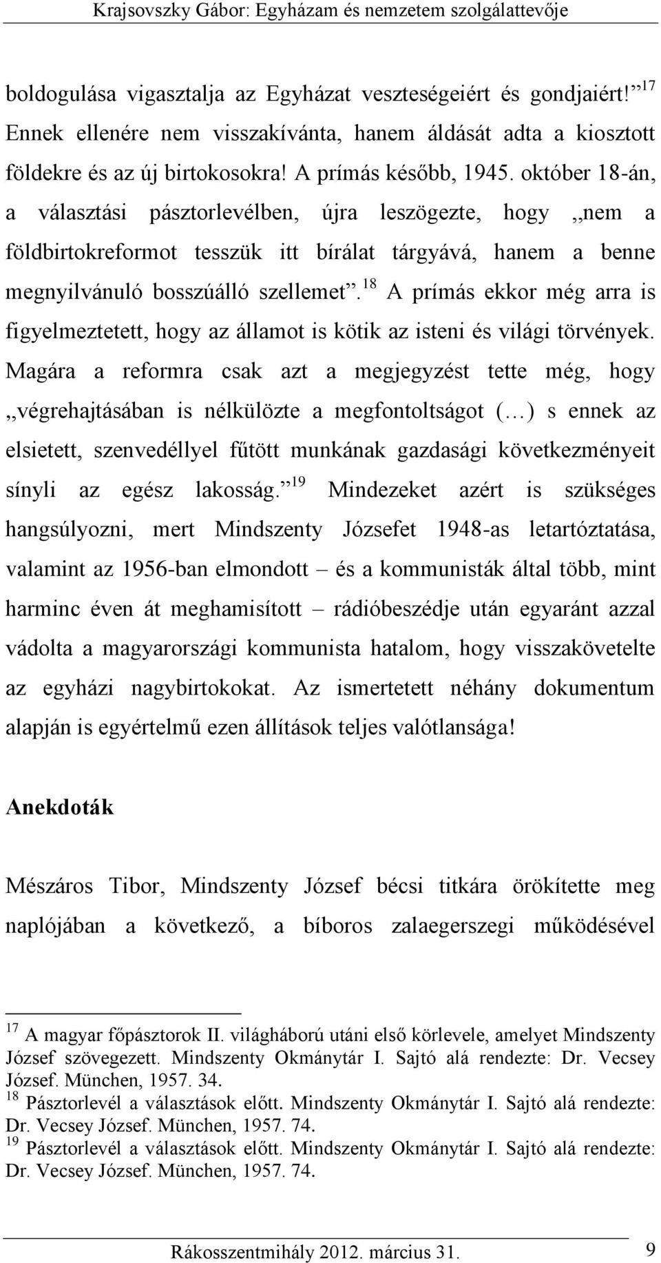 18 A prímás ekkor még arra is figyelmeztetett, hogy az államot is kötik az isteni és világi törvények.