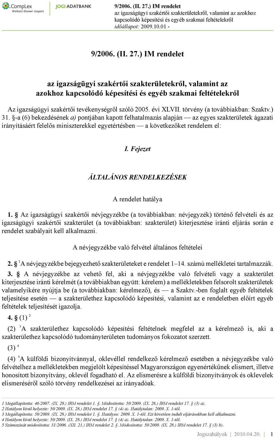 Fejezet ÁLTALÁNOS RENDELKEZÉSEK A rendelet hatálya 1.