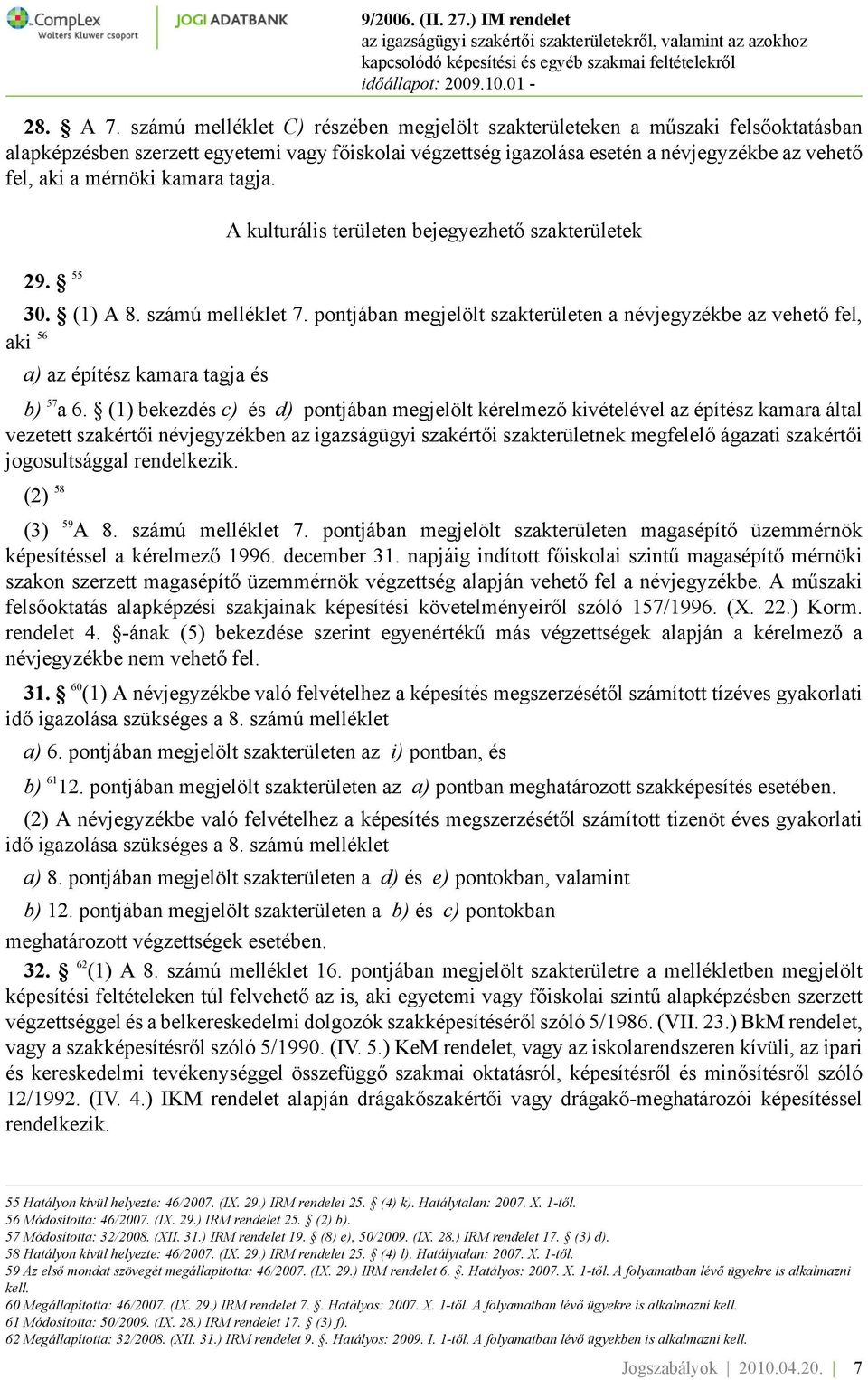 kamara tagja. A kulturális területen bejegyezhető szakterületek 29. 55 30. (1) A 8. számú melléklet 7.