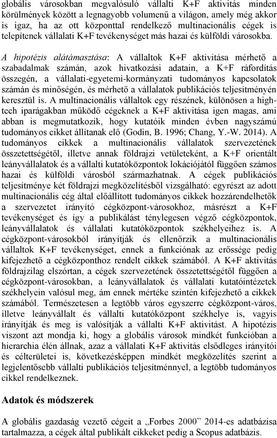 A hipotézis alátámasztása: A vállaltok K+F aktivitása mérhető a szabadalmak számán, azok hivatkozási adatain, a K+F ráfordítás összegén, a vállalati-egyetemi-kormányzati tudományos kapcsolatok számán