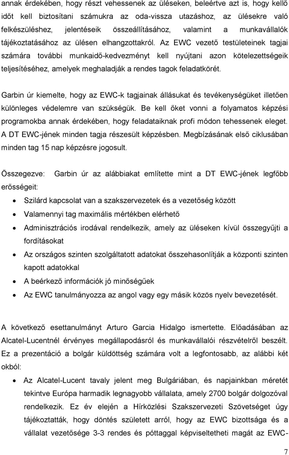 Az EWC vezető testületeinek tagjai számára további munkaidő-kedvezményt kell nyújtani azon kötelezettségeik teljesítéséhez, amelyek meghaladják a rendes tagok feladatkörét.