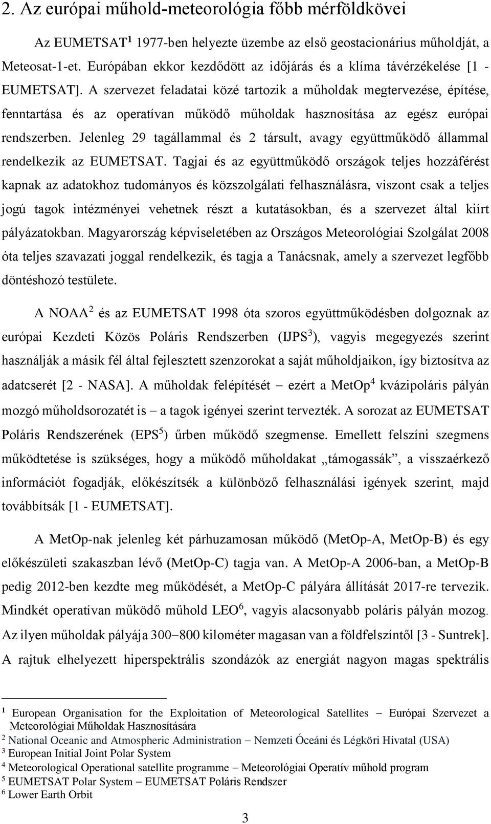 A szervezet feladatai közé tartozik a műholdak megtervezése, építése, fenntartása és az operatívan működő műholdak hasznosítása az egész európai rendszerben.