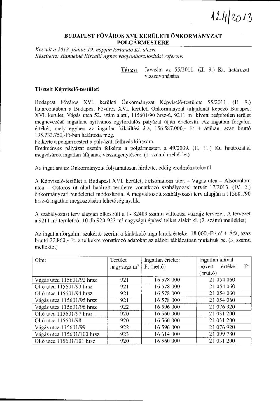 kerületi Önkormányzat Képviselő-testülete 55/2011. (II. 9.) határozatában a Budapest Főváros XVI. kerületi Önkormányzat tulajdonát képező Budapest XVI. kerület, Vágás utca 52.