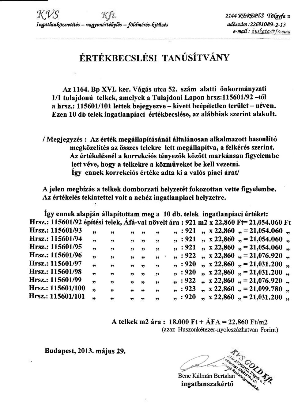 Ezen 10 db telek ingatlanpiaci értékbecslése, az alábbiak szerint alakult.