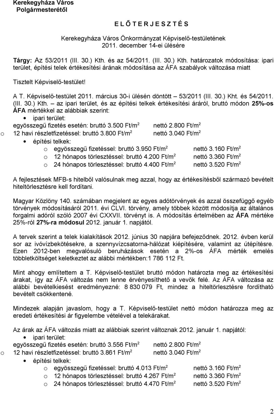 Képviselő-testület 2011. március 30-i ülésén döntött 53/2011 (III. 30.) Kht. és 54/2011. (III. 30.) Kth.