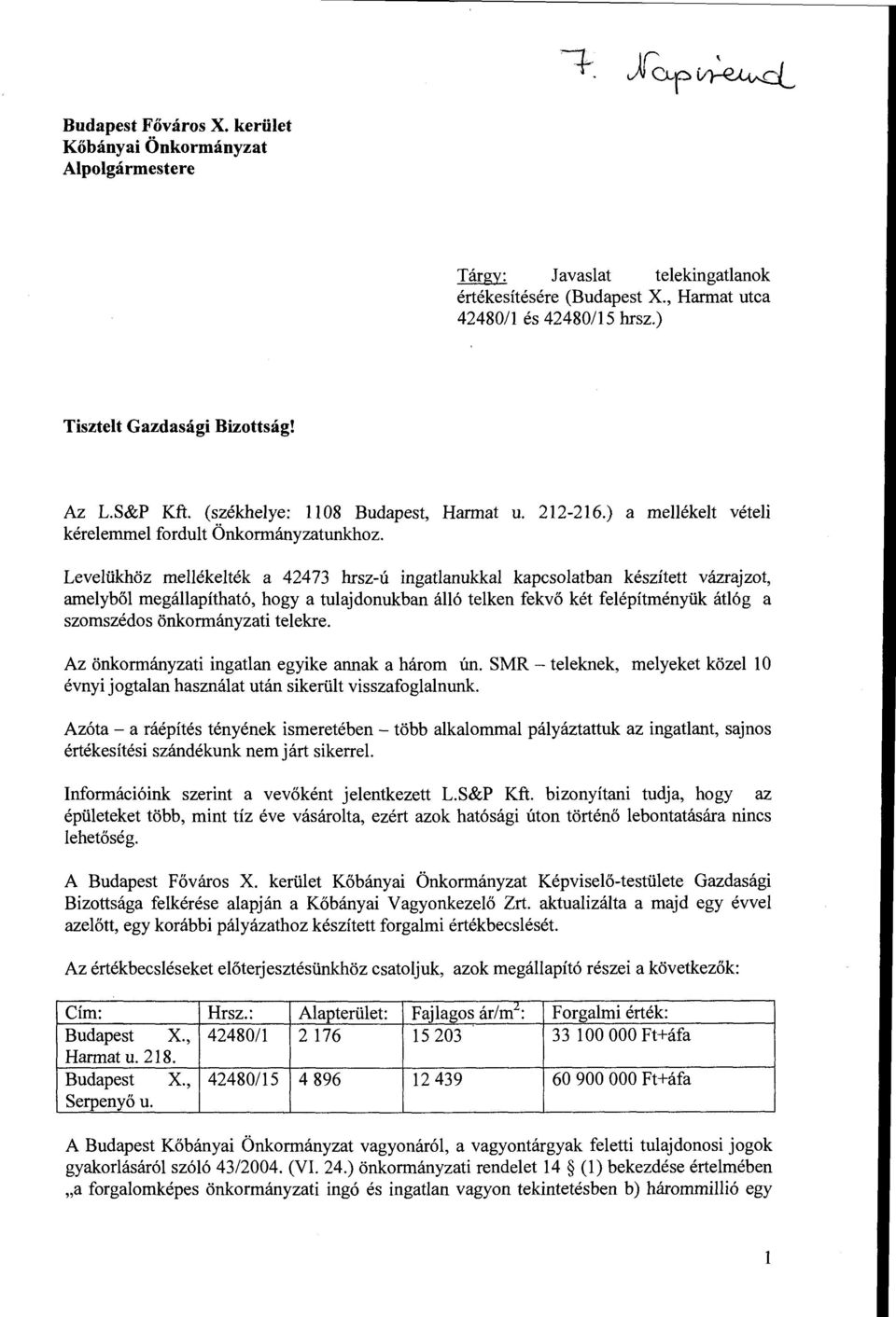 Levelükhöz mellékelték a 42473 hrsz-ú ingatlanukkal kapcsolatban készített vázrajzot, amelyből megállapítható, hogy a tulajdonukban álló telken fekvő két felépítményük átlóg a szomszédos