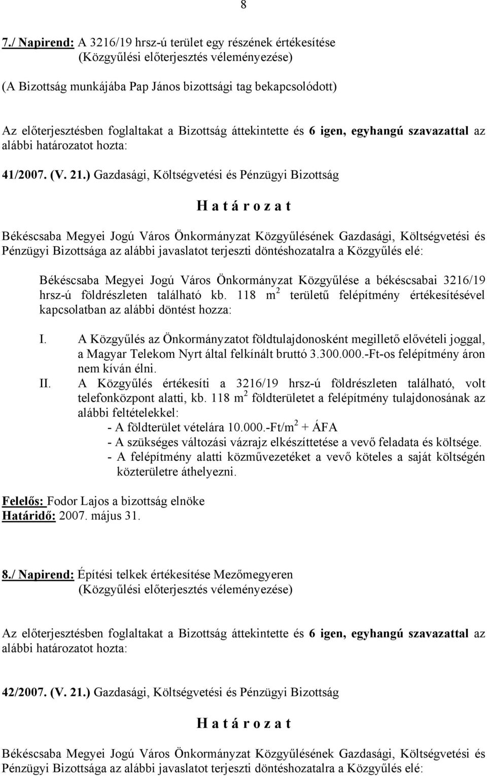 118 m 2 területű felépítmény értékesítésével kapcsolatban az alábbi döntést hozza: I.