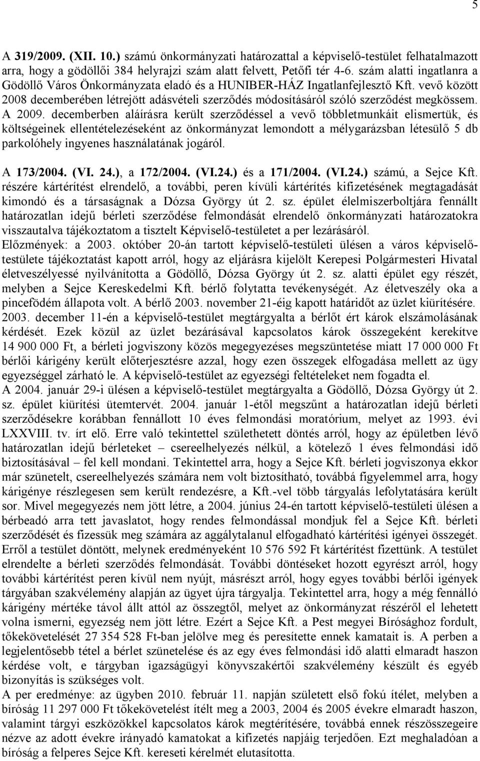 vevő között 2008 decemberében létrejött adásvételi szerződés módosításáról szóló szerződést megkössem. A 2009.