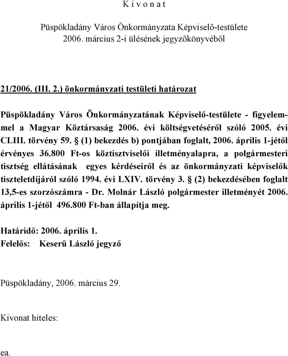 800 Ft-os köztisztviselői illetményalapra, a polgármesteri tisztség ellátásának egyes kérdéseiről és az önkormányzati képviselők tiszteletdíjáról szóló 1994.