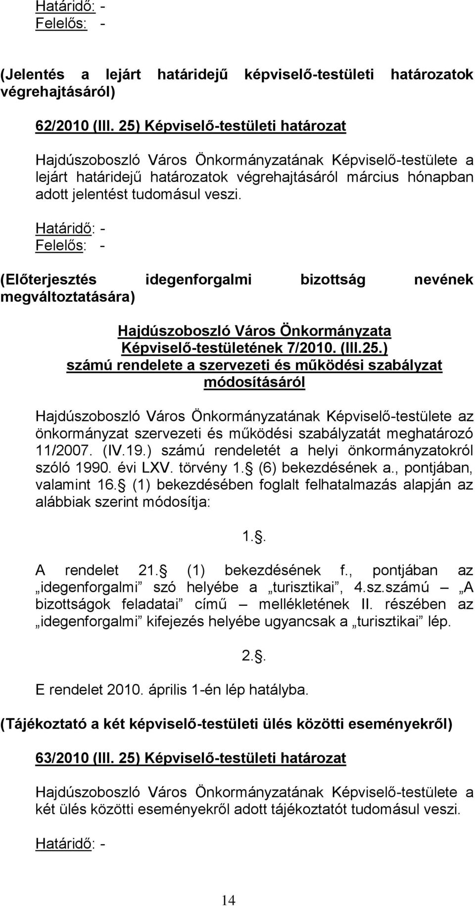 Határidő: - Felelős: - (Előterjesztés idegenforgalmi bizottság nevének megváltoztatására) Hajdúszoboszló Város Önkormányzata Képviselő-testületének 7/2010. (III.25.