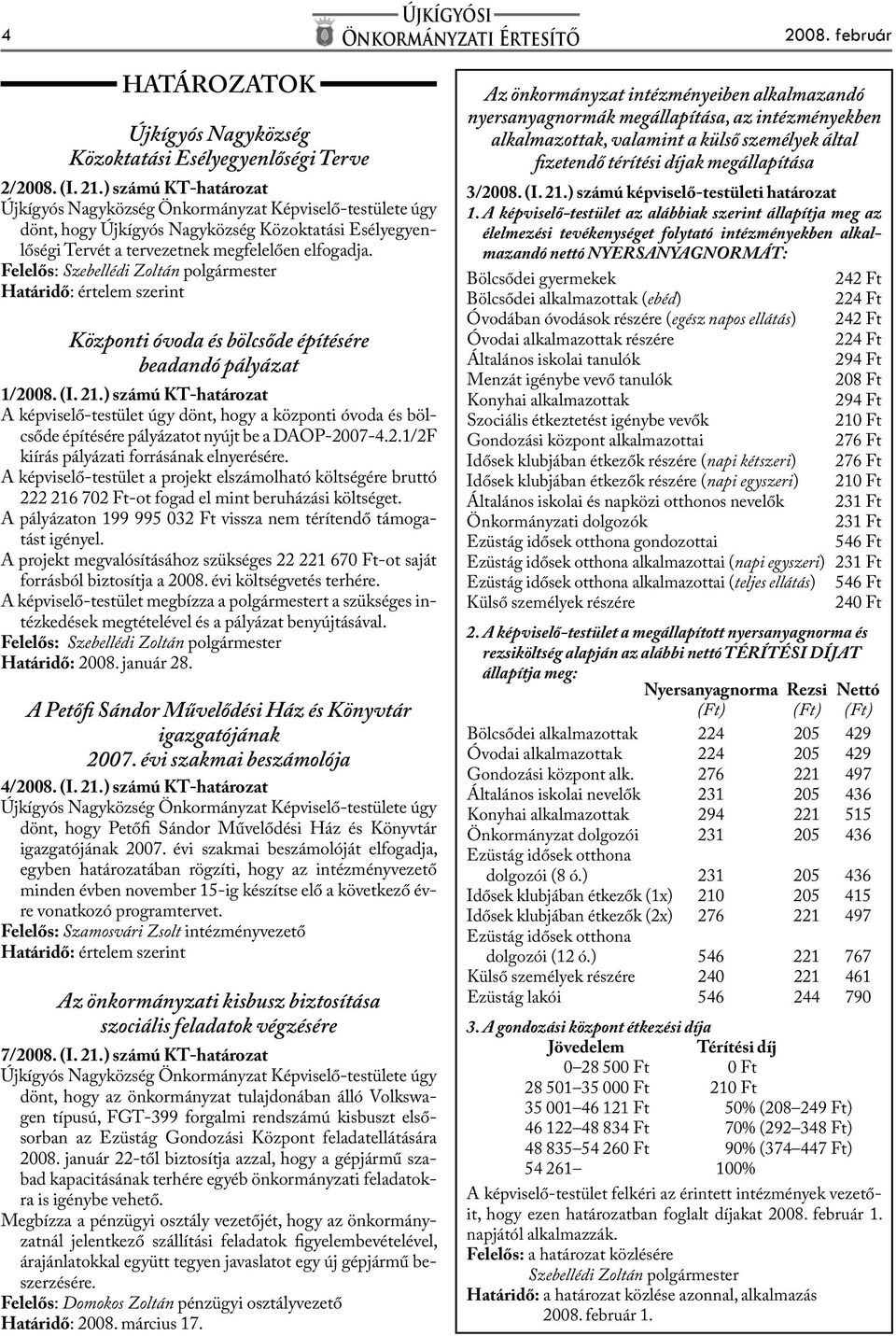 Határidő: értelem szerint Központi óvoda és bölcsőde építésére beadandó pályázat 1/2008. (I. 21.