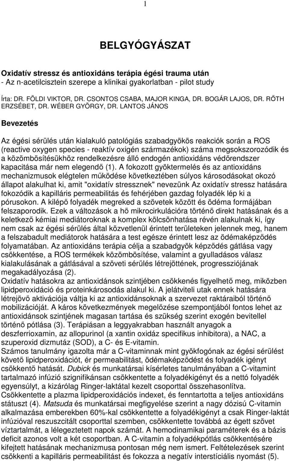 LANTOS JÁNOS Bevezetés Az égési sérülés után kialakuló patológiás szabadgyökös reakciók során a ROS (reactive oxygen species - reaktív oxigén származékok) száma megsokszorozódik és a