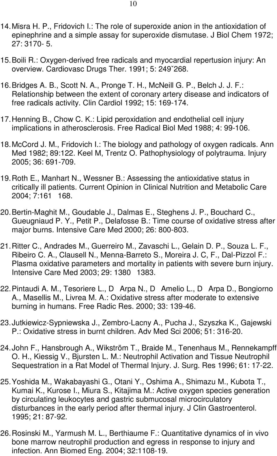 : Relationship between the extent of coronary artery disease and indicators of free radicals activity. Clin Cardiol 1992; 15: 169-174. 17. Henning B., Chow C. K.