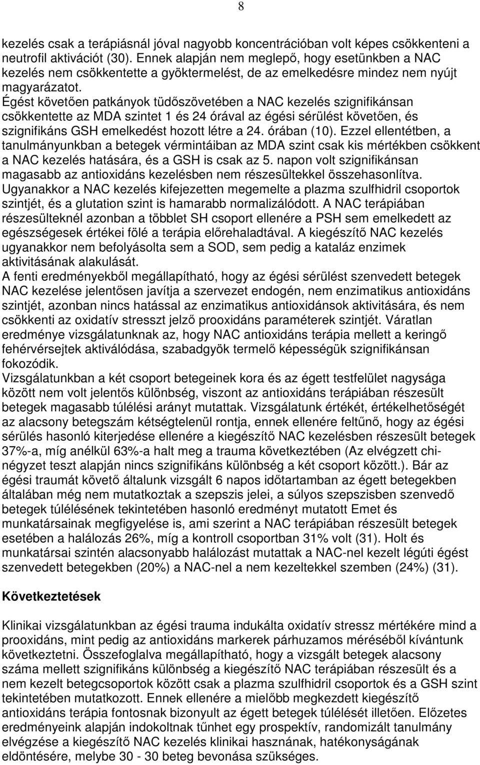 Égést követıen patkányok tüdıszövetében a NAC kezelés szignifikánsan csökkentette az MDA szintet 1 és 24 órával az égési sérülést követıen, és szignifikáns GSH emelkedést hozott létre a 24.