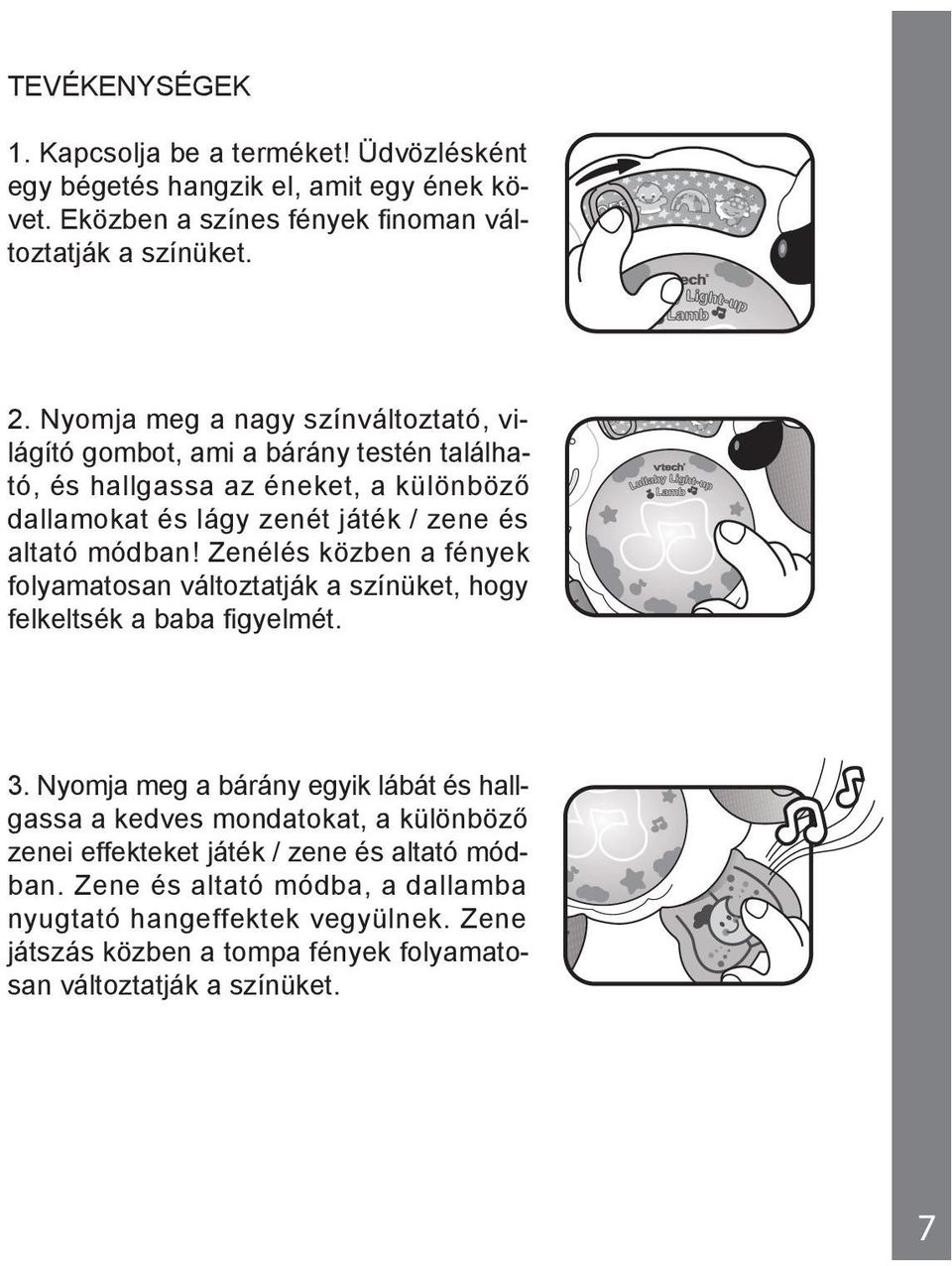 Zenélés közben a fények folyamatosan változtatják a színüket, hogy felkeltsék a baba figyelmét. OFFF OF 3.