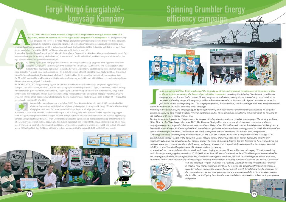 Az energiahatékonysági program elsô lépcsôje a Forgó Morgó energiahatékonysági kampány elindítása volt.