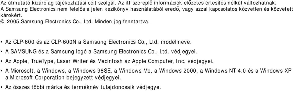 Minden jog fenntartva. Az CLP-600 és az CLP-600N a Samsung Electronics Co., Ltd. modellneve. A SAMSUNG és a Samsung logó a Samsung Electronics Co., Ltd. védjegyei.