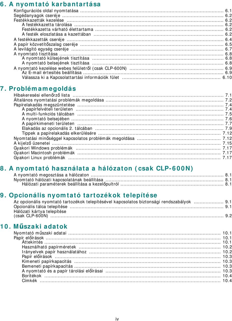 .. 6.8 A nyomtató kezelése webes felületről (csak CLP-600N)... 6.9 Az E-mail értesítés beállítása... 6.9 Válassza ki a Kapcsolattartási információk fület... 6.10 7.