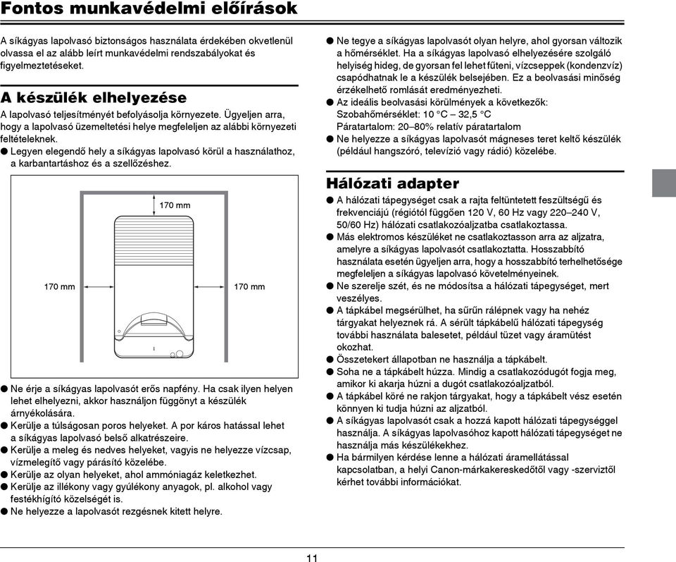 Legyen elegendő hely a síkágyas lapolvasó körül a használathoz, a karbantartáshoz és a szellőzéshez. 170 mm 170 mm 170 mm Ne érje a síkágyas lapolvasót erős napfény.