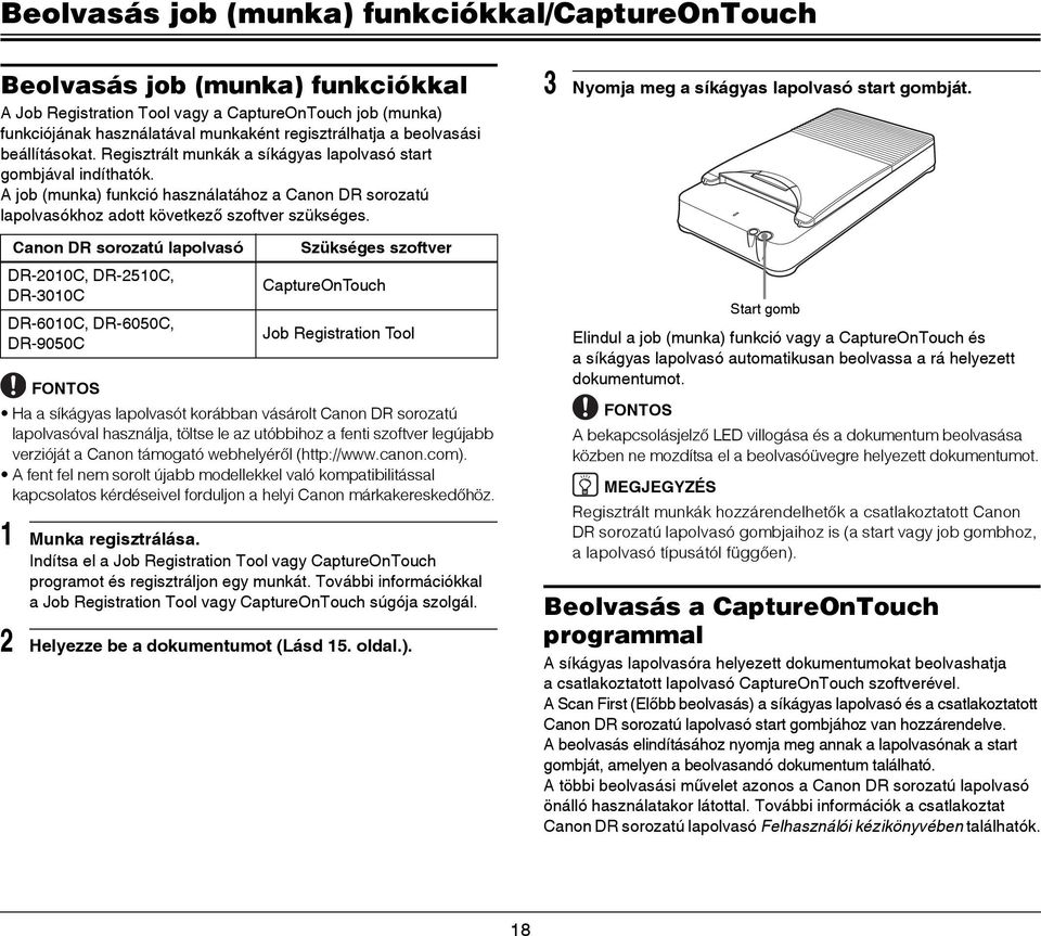 Canon DR sorozatú lapolvasó DR-2010C, DR-2510C, DR-3010C DR-6010C, DR-6050C, DR-9050C Szükséges szoftver CaptureOnTouch Job Registration Tool FONTOS Ha a síkágyas lapolvasót korábban vásárolt Canon