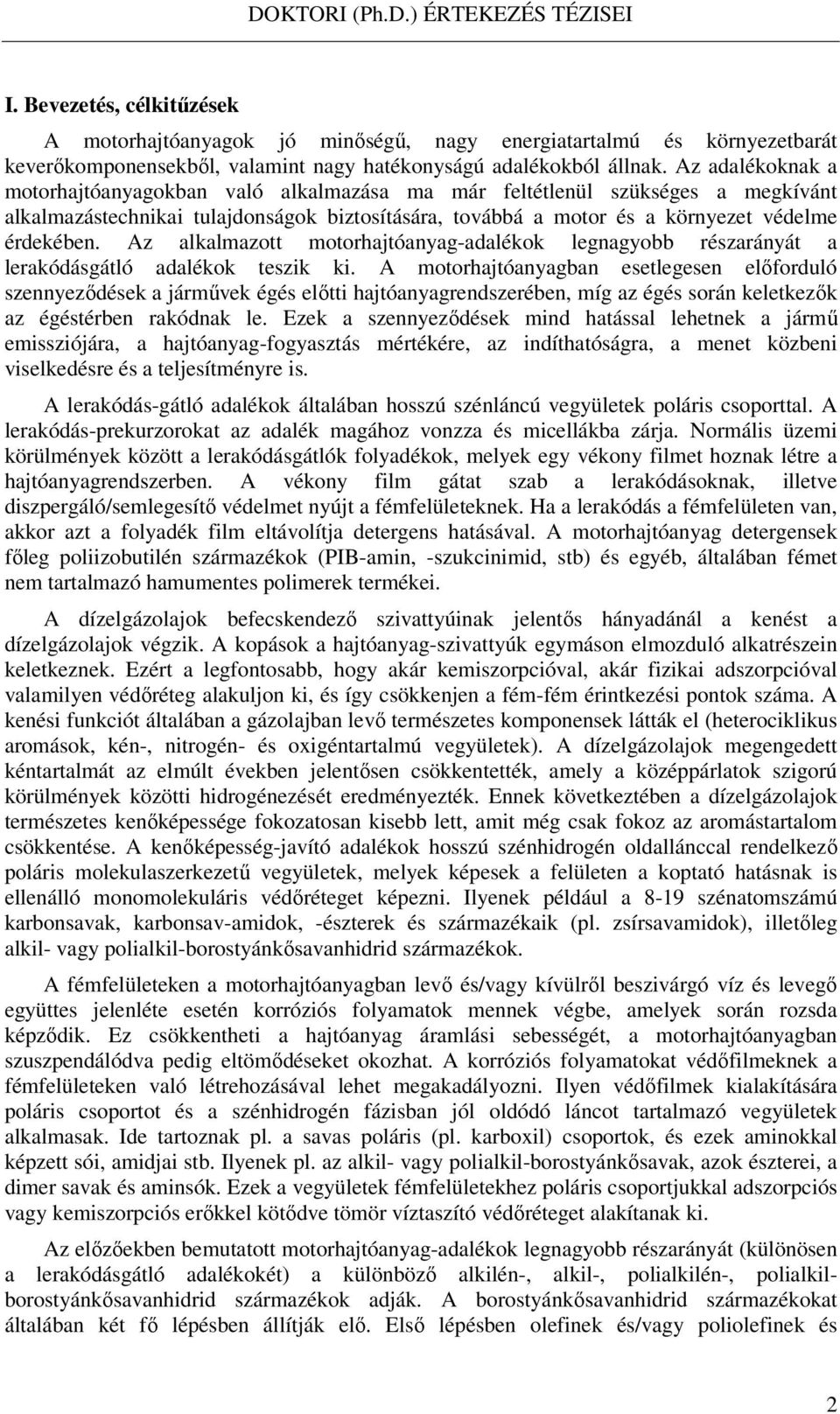 Az alkalmazott motorhajtóanyag-adalékok legnagyobb részarányát a lerakódásgátló adalékok teszik ki.