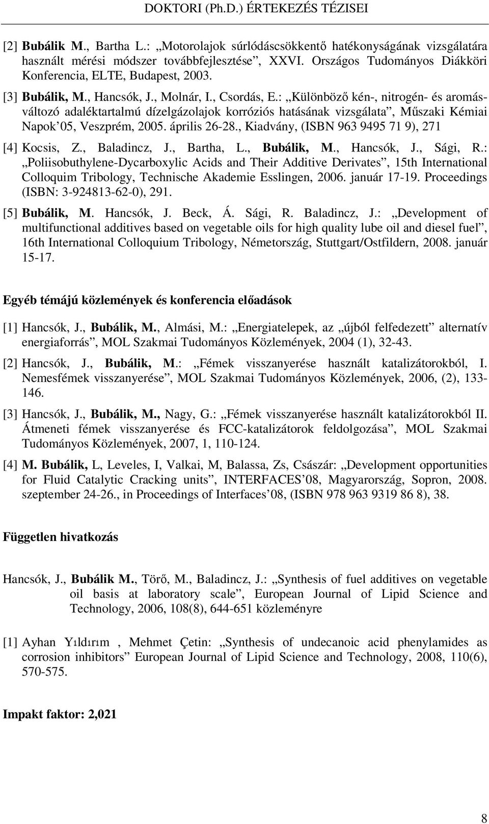április 26-28., Kiadvány, (ISBN 963 9495 71 9), 271 [4] Kocsis, Z., Baladincz, J., Bartha, L., Bubálik, M., Hancsók, J., Sági, R.