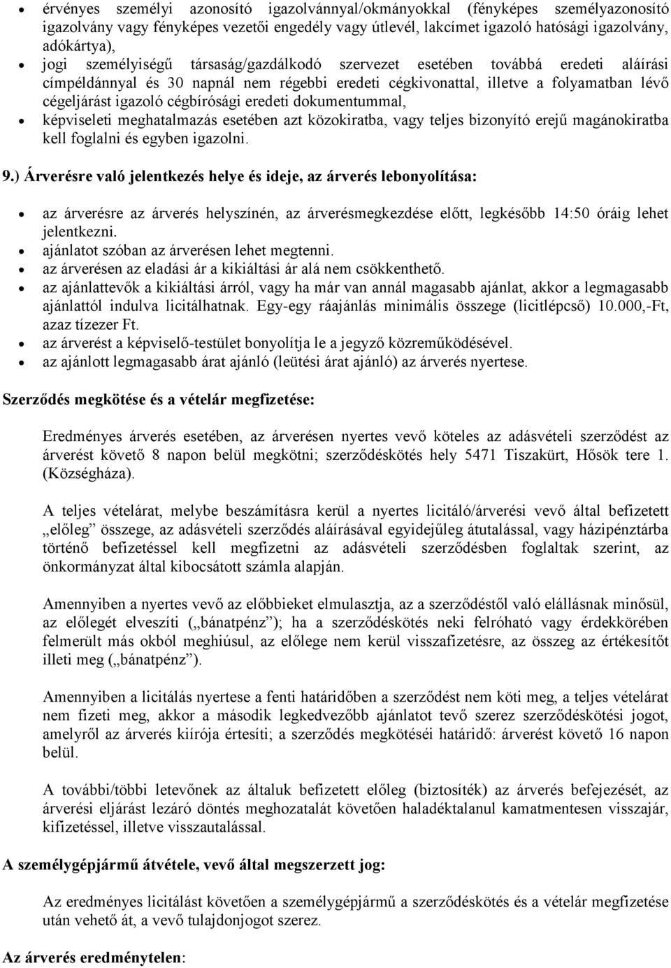 eredeti dokumentummal, képviseleti meghatalmazás esetében azt közokiratba, vagy teljes bizonyító erejű magánokiratba kell foglalni és egyben igazolni. 9.