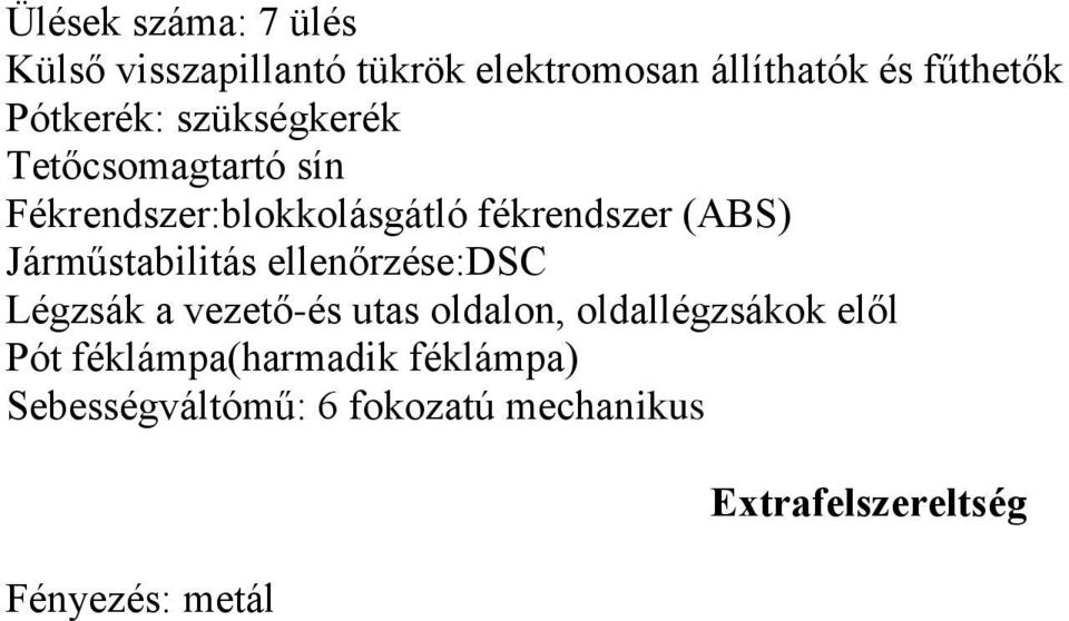 Járműstabilitás ellenőrzése:dsc Légzsák a vezető-és utas oldalon, oldallégzsákok elől Pót