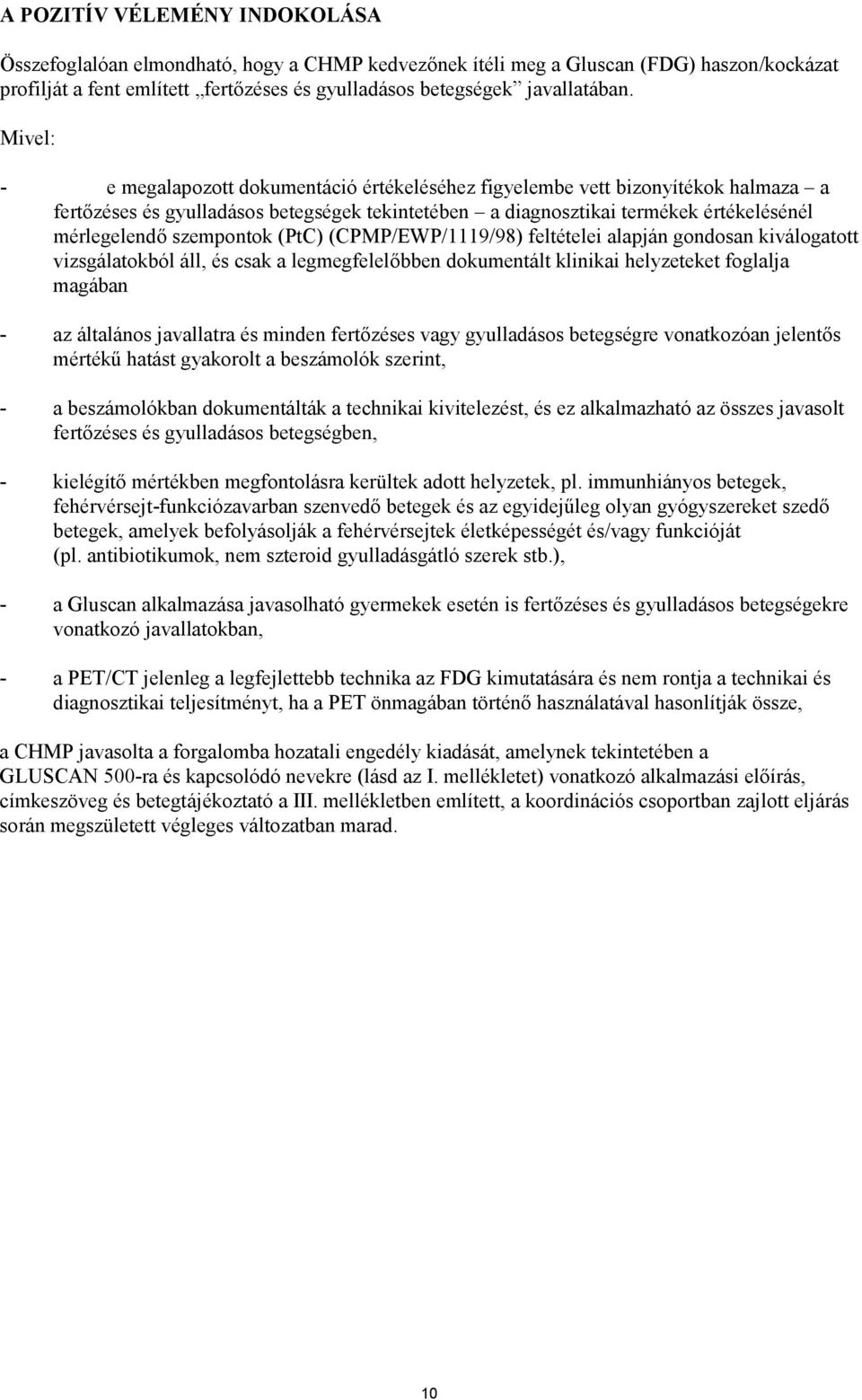 szempontok (PtC) (CPMP/EWP/1119/98) feltételei alapján gondosan kiválogatott vizsgálatokból áll, és csak a legmegfelelőbben dokumentált klinikai helyzeteket foglalja magában - az általános javallatra