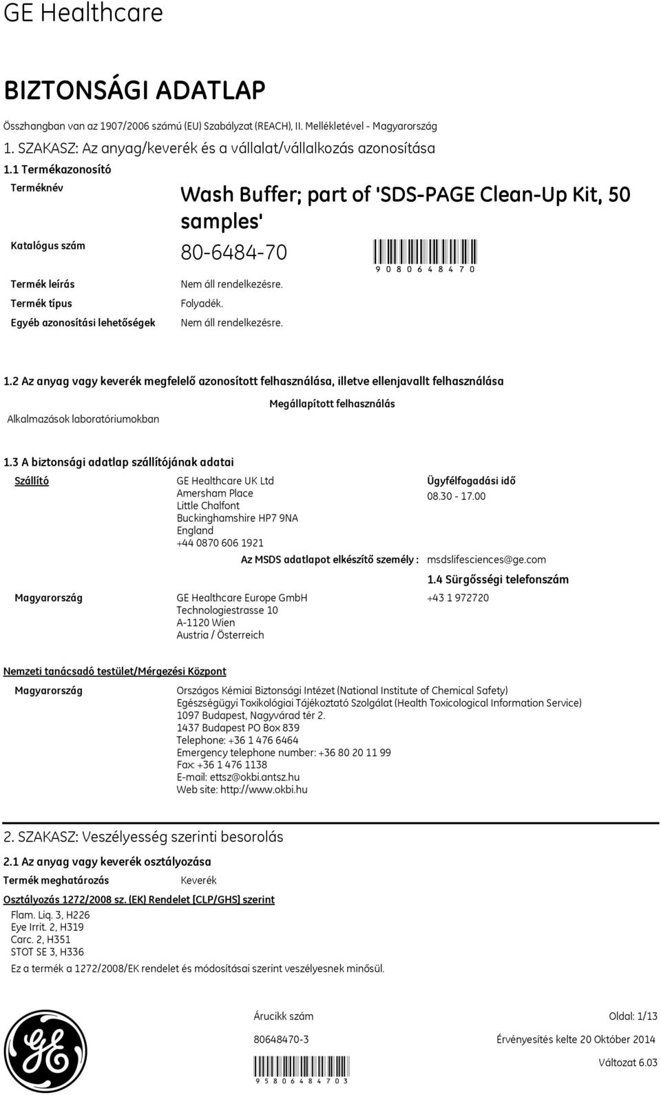 2 Az anyag vagy keverék megfelelő azonosított felhasználása, illetve ellenjavallt felhasználása Alkalmazások laboratóriumokban Megállapított felhasználás 1.