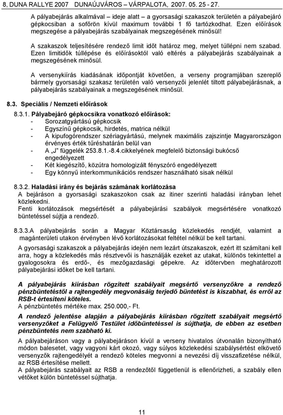 Ezen limitidők túllépése és előírásoktól való eltérés a pályabejárás szabályainak a megszegésének minősül.