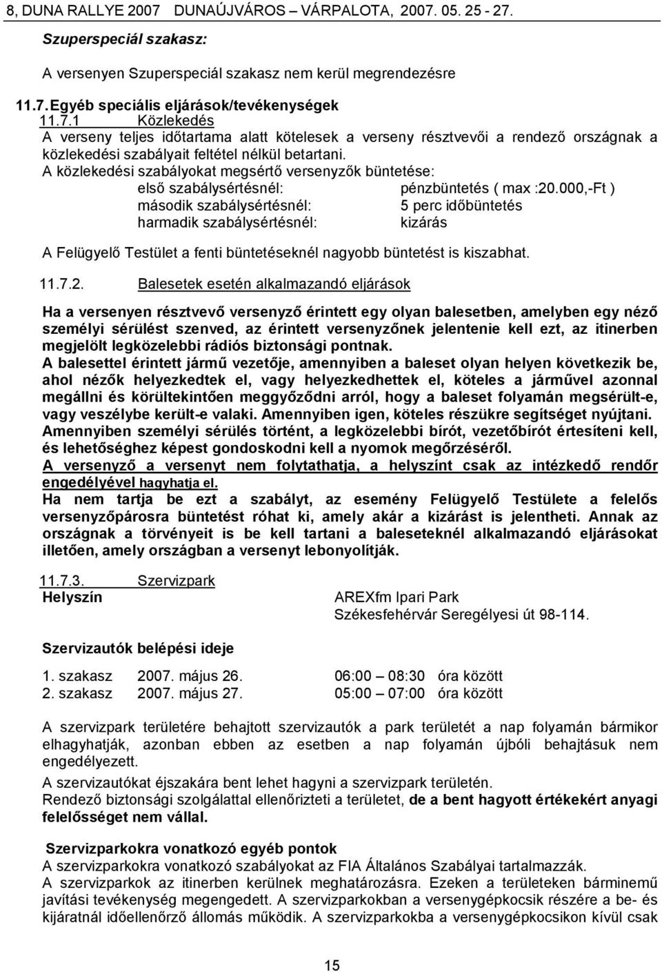 A közlekedési szabályokat megsértő versenyzők büntetése: első szabálysértésnél: pénzbüntetés ( max :20.