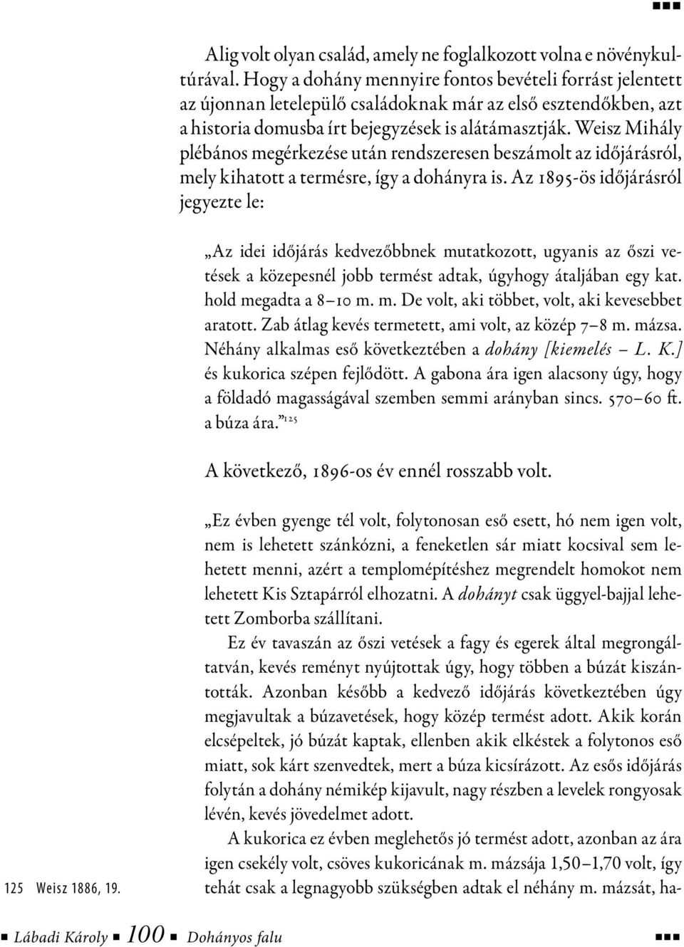 Weisz Mihály plébános megérkezése után rendszeresen beszámolt az időjárásról, mely kihatott a termésre, így a dohányra is.