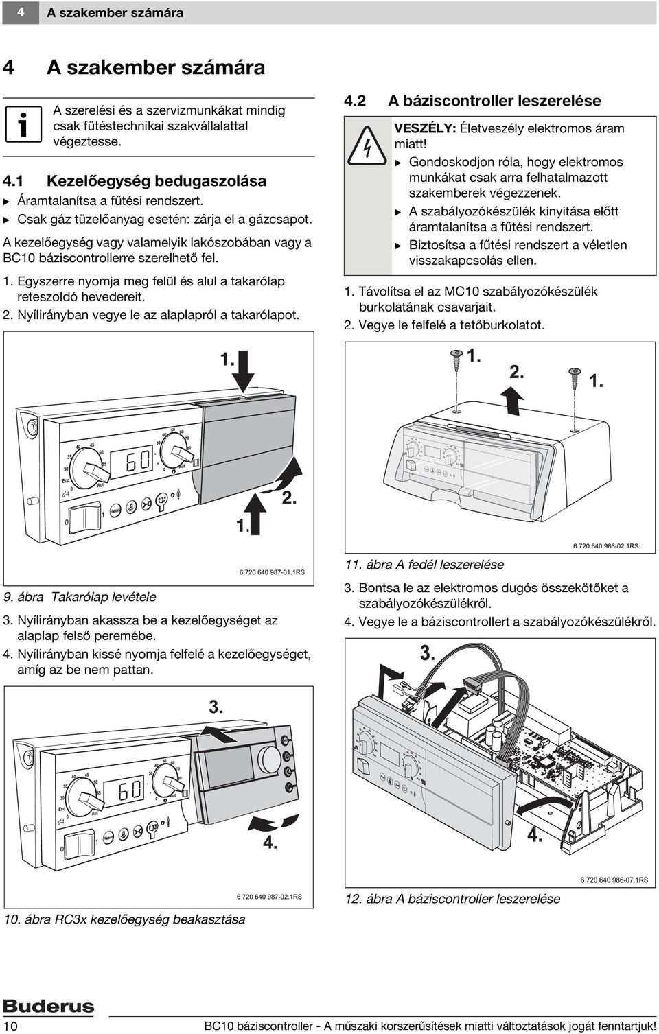 Egyszerre nyomja meg felül és alul a takarólap reteszoldó hevedereit. 2. Nyílirányban vegye le az alaplapról a takarólapot. 4.