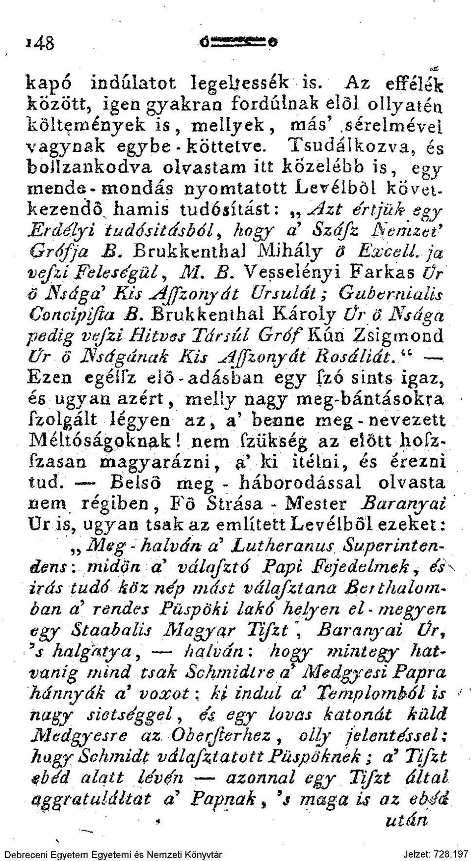 Brukkentlial Mihály ő ExcelL ja vefzi Feleségül, M. B. Vesselényi Farkas Ür ő Nsága? Kis Affzonyát Ursulát; Gubernialis Concipijia B.