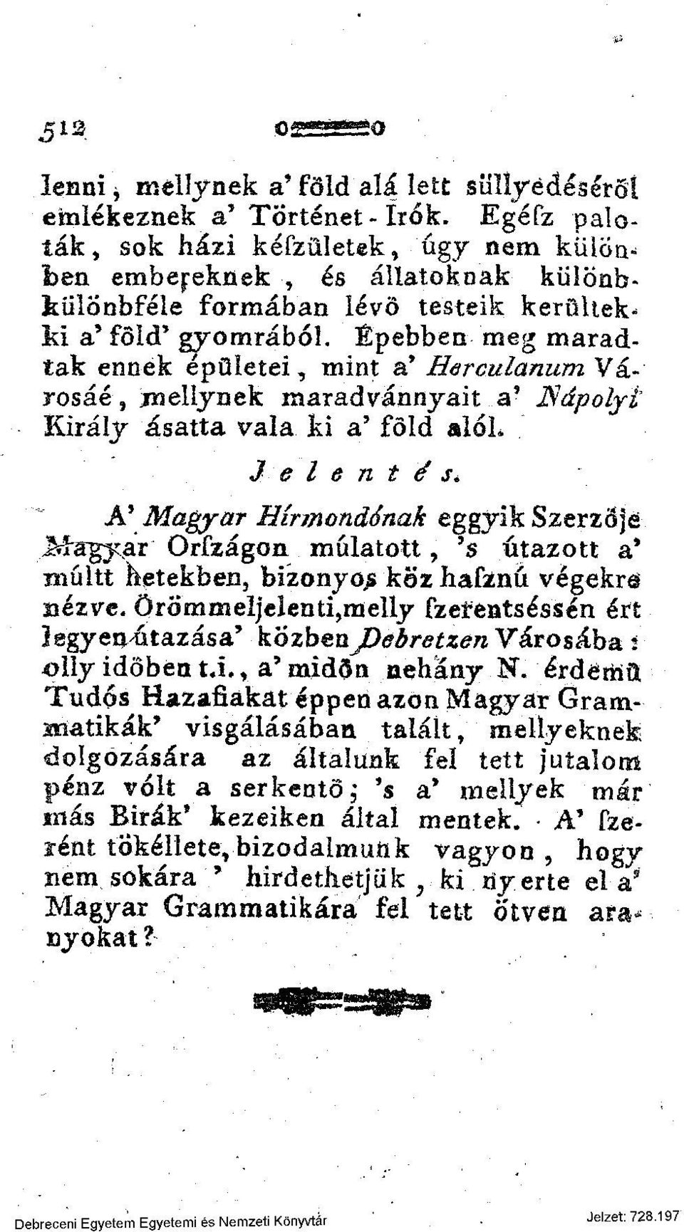 Épebben meg maradtak ennek épületei, mint a* Herculanum Városáé, méllynek maradvánnyait a' Nápolyi Király ásatta vala ki a 5 föld alól Jelentés* A\ Magyar Hírmondónak eggyik Szerzője >jpagy<ar