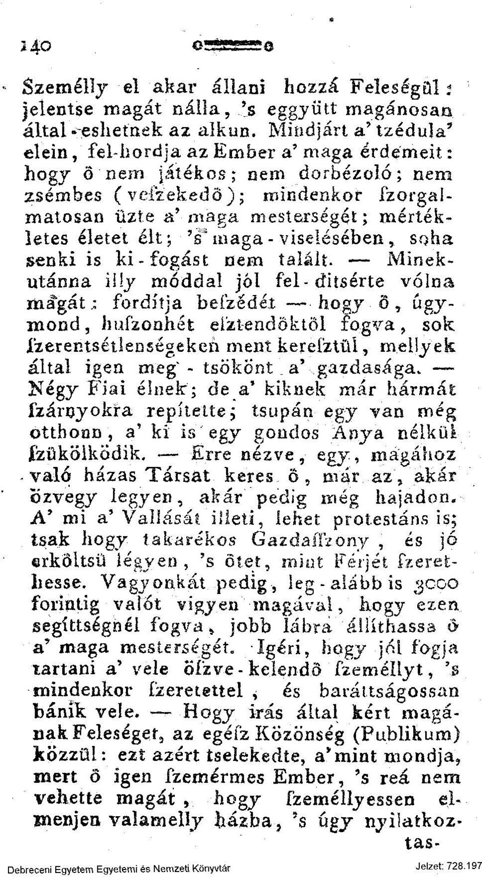 Minekntánna iily móddal jól fel-diísérte volna magát; fordítja beízédét hogy ő, úgymond, hufzonhét eíztendőktől fogva, sok fzerentsétlenségeken ment keresztül, mellyek által igen meg - tsökont.