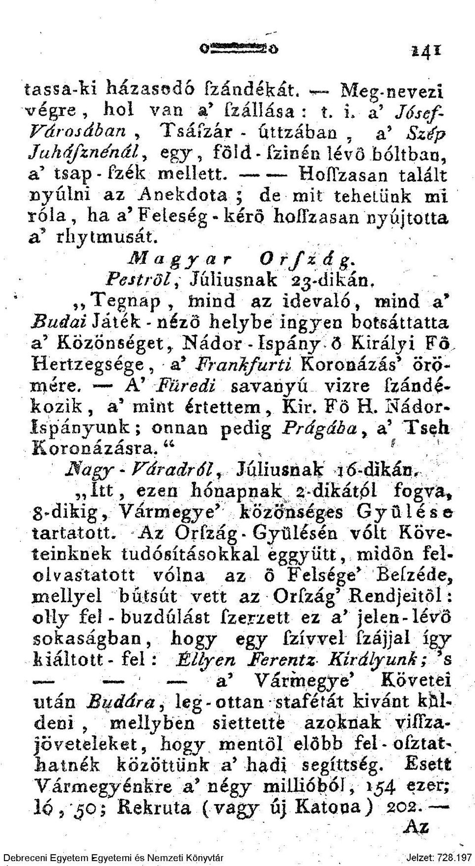 Hofízasan talált ayúlni az anekdota ; de mit tehetünk mi róla, ha a' Feleség - kérd hoffzasan nyújtotta a' rhytrnusát. Magyar Orfzág.