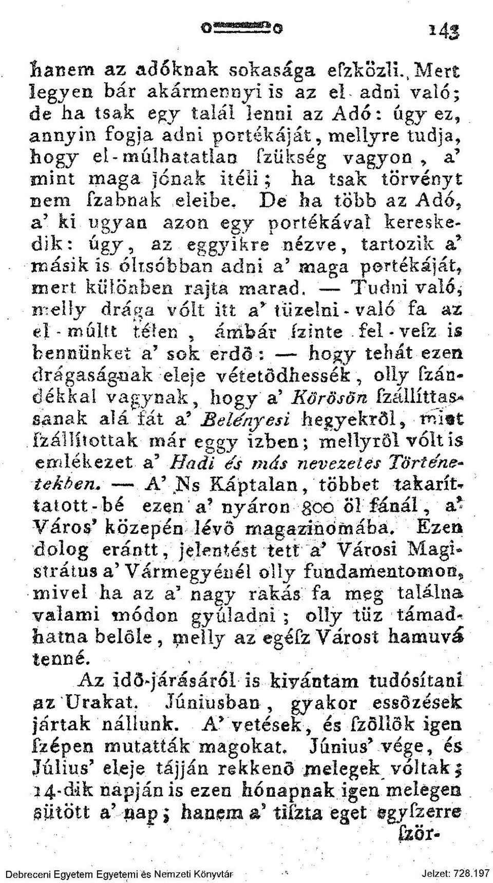 «gyan azon egy portékával kereskedik: úgy, az eggyikre nézve, tartozik a* másik is. óltsóbban adni a', maga portékáját, mert különben rajta marad.