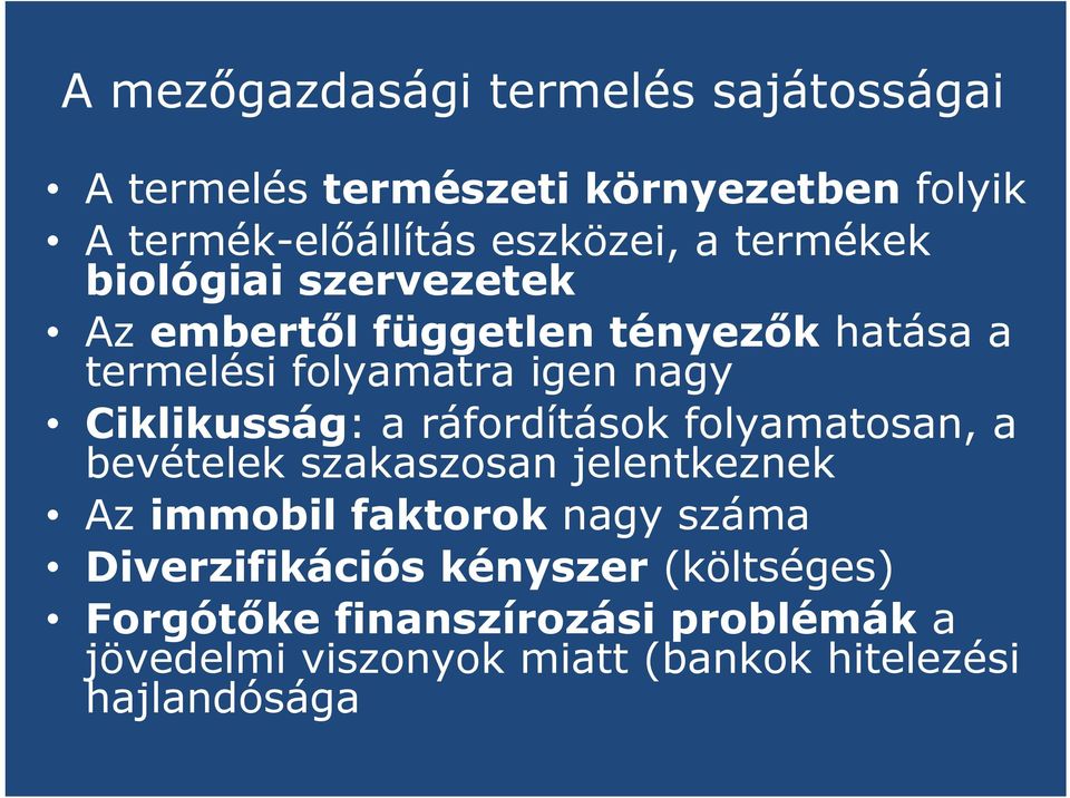 Ciklikusság: a ráfordítások folyamatosan, a bevételek szakaszosan jelentkeznek Az immobil faktorok nagy száma